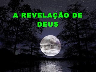 19/11/10
A REVELAÇÃO DEA REVELAÇÃO DE
DEUSDEUS
 