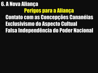 26/11/10
6. A Nova Aliança
Perigos para a Aliança
Contato com as Concepções Cananéias
Exclusivismo do Aspecto Cultual
Falsa Independência do Poder Nacional
 