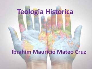 Teologia Historica




Ibrahim Mauricio Mateo Cruz
 