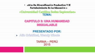 • «Año De Diversificación Productiva Y El
Fortalecimiento En La Educación »
TEMA:
PRESENTADO POR:
TARMA – PERÚ
2015
 