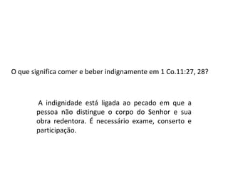 O que significa comer e beber indignamente em 1 Co.11:27, 28?



       A indignidade está ligada ao pecado em que a
       pessoa não distingue o corpo do Senhor e sua
       obra redentora. É necessário exame, conserto e
       participação.
 
