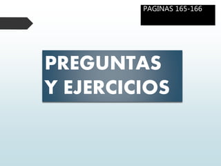 PREGUNTAS
Y EJERCICIOS
PAGINAS 165-166
 