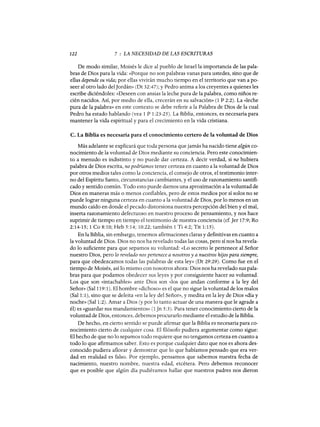 122 7 : LA NECESIDAD DE LAS ESCRITURAS
De modo similar, Moisés le dice al pueblo de Israel la importancia de las pala-
bras de Dios para la vida: «Porque no son palabras vanas para ustedes, sino que de
ellas depende su vida; por ellas vivirán mucho tiempo en el territorio que van a po-
seer al otro lado delJordán» (Dt 32:47); y Pedro anima a los creyentes a quienes les
escribe diciéndoles: «Deseen con ansias la leche pura de la palabra, como niños re-
cién nacidos. Así, por medio de ella, crecerán en su salvación» (1 P 2:2). La «leche
pura de la palabra» en este contexto se debe referir a la Palabra de Dios de la cual
Pedro ha estado hablando (vea 1 P 1:23-25). La Biblia, entonces, es necesaria para
mantener la vida espiritual y para el crecimiento en la vida cristiana.
c. La Biblia es necesaria para el conocimiento certero de la voluntad de Dios
Más adelante se explicará que toda persona que jamás ha nacido tiene algún co-
nocimiento de la voluntad de Dios mediante su conciencia. Pero este conocimien-
to a menudo es indistinto y no puede dar certeza. A decir verdad, si no hubiera
palabra de Dios escrita, no podríamos tener certeza en cuanto a la voluntad de Dios
por otros medios tales como la conciencia, el consejo de otros, el testimonio inter-
no del Espíritu Santo, circunstancias cambiantes, y el uso de razonamiento santifi-
cado y sentido común. Todo esto puede darnos una aproximación a la voluntad de
Dios en maneras más o menos confiables, pero de estos medios por sí solos no se
puede lograr ninguna certeza en cuanto a la voluntad de Dios, por lo menos en un
mundo caído en donde el pecado distorsiona nuestra percepción del bien y el mal,
inserta razonamiento defectuoso en nuestro proceso de pensamiento, y nos hace
suprimir de tiempo en tiempo el testimonio de nuestra conciencia (cf. Jer 17:9; Ro
2:14-15; 1 Ca 8:10; Heb 5:14; 10:22; también 1 Ti 4:2; Tit 1:15).
En la Biblia, sin embargo, tenemos afirmaciones claras y definitivas en cuanto a
la voluntad de Dios. Dios no nos ha revelado todas las cosas, pero sí nos ha revela-
do lo suficiente para que sepamos su voluntad: «Lo secreto le pertenece al Señor
nuestro Dios, pero lo revelado nos pertenece a nosotros y a nuestros hijos para siempre,
para que obedezcamos todas las palabras de esta ley» (Dt 29:29). Como fue en el
tiempo de Moisés, así lo mismo con nosotros ahora: Dios nos ha revelado sus pala-
bras para que podamos obedecer sus leyes y por consiguiente hacer su voluntad.
Los que son «intachables» ante Dios son «1os que andan conforme a la ley del
Señor» (Sal 119: 1). El hombre «dichoso» es el que no sigue la voluntad de los malos
(Sal 1:1), sino que se deleita «en la ley del Señor», y medita en la ley de Dios «día y
noche» (Sal 1:2). Amar a Dios (y por lo tanto actuar de una manera que le agrade a
él) es «guardar sus mandamientos» (1 Jn 5:3). Para tener conocimiento cierto de la
voluntad de Dios, entonces, debemos procurarlo mediante el estudio de la Biblia.
De hecho, en cierto sentido se puede afirmar que la Biblia es necesaria para co-
nocimiento cierto de cualquier cosa. El filósofo pudiera argumentar como sigue:
El hecho de que no lo sepamos todo requiere que no tengamos certeza en cuanto a
todo lo que afirmamos saber. Esto es porque cualquier dato que nos es ahora des-
conocido pudiera aflorar y demostrar que lo que habíamos pensado que era ver-
dad en realidad es falso. Por ejemplo, pensamos que sabemos nuestra fecha de
nacimiento, nuestro nombre, nuestra edad, etcétera. Pero debemos reconocer
que es posible que algún día pudiéramos hallar que nuestros padres nos dieron
122 7 : LA NECESIDAD DE LAS ESCRITURAS
De modo similar, Moisés le dice al pueblo de Israel la importancia de las pala-
bras de Dios para la vida: «Porque no son palabras vanas para ustedes, sino que de
ellas depende su vida; por ellas vivirán mucho tiempo en el territorio que van a po-
seer al otro lado delJordán» (Dt 32:47); y Pedro anima a los creyentes a quienes les
escribe diciéndoles: «Deseen con ansias la leche pura de la palabra, como niños re-
cién nacidos. Así, por medio de ella, crecerán en su salvación» (1 P 2:2). La «leche
pura de la palabra» en este contexto se debe referir a la Palabra de Dios de la cual
Pedro ha estado hablando (vea 1 P 1:23-25). La Biblia, entonces, es necesaria para
mantener la vida espiritual y para el crecimiento en la vida cristiana.
c. La Biblia es necesaria para el conocimiento certero de la voluntad de Dios
Más adelante se explicará que toda persona que jamás ha nacido tiene algún co-
nocimiento de la voluntad de Dios mediante su conciencia. Pero este conocimien-
to a menudo es indistinto y no puede dar certeza. A decir verdad, si no hubiera
palabra de Dios escrita, no podríamos tener certeza en cuanto a la voluntad de Dios
por otros medios tales como la conciencia, el consejo de otros, el testimonio inter-
no del Espíritu Santo, circunstancias cambiantes, y el uso de razonamiento santifi-
cado y sentido común. Todo esto puede darnos una aproximación a la voluntad de
Dios en maneras más o menos confiables, pero de estos medios por sí solos no se
puede lograr ninguna certeza en cuanto a la voluntad de Dios, por lo menos en un
mundo caído en donde el pecado distorsiona nuestra percepción del bien y el mal,
inserta razonamiento defectuoso en nuestro proceso de pensamiento, y nos hace
suprimir de tiempo en tiempo el testimonio de nuestra conciencia (cf. Jer 17:9; Ro
2:14-15; 1 Ca 8:10; Heb 5:14; 10:22; también 1 Ti 4:2; Tit 1:15).
En la Biblia, sin embargo, tenemos afirmaciones claras y definitivas en cuanto a
la voluntad de Dios. Dios no nos ha revelado todas las cosas, pero sí nos ha revela-
do lo suficiente para que sepamos su voluntad: «Lo secreto le pertenece al Señor
nuestro Dios, pero lo revelado nos pertenece a nosotros y a nuestros hijos para siempre,
para que obedezcamos todas las palabras de esta ley» (Dt 29:29). Como fue en el
tiempo de Moisés, así lo mismo con nosotros ahora: Dios nos ha revelado sus pala-
bras para que podamos obedecer sus leyes y por consiguiente hacer su voluntad.
Los que son «intachables» ante Dios son «1os que andan conforme a la ley del
Señor» (Sal 119: 1). El hombre «dichoso» es el que no sigue la voluntad de los malos
(Sal 1:1), sino que se deleita «en la ley del Señor», y medita en la ley de Dios «día y
noche» (Sal 1:2). Amar a Dios (y por lo tanto actuar de una manera que le agrade a
él) es «guardar sus mandamientos» (1 Jn 5:3). Para tener conocimiento cierto de la
voluntad de Dios, entonces, debemos procurarlo mediante el estudio de la Biblia.
De hecho, en cierto sentido se puede afirmar que la Biblia es necesaria para co-
nocimiento cierto de cualquier cosa. El filósofo pudiera argumentar como sigue:
El hecho de que no lo sepamos todo requiere que no tengamos certeza en cuanto a
todo lo que afirmamos saber. Esto es porque cualquier dato que nos es ahora des-
conocido pudiera aflorar y demostrar que lo que habíamos pensado que era ver-
dad en realidad es falso. Por ejemplo, pensamos que sabemos nuestra fecha de
nacimiento, nuestro nombre, nuestra edad, etcétera. Pero debemos reconocer
que es posible que algún día pudiéramos hallar que nuestros padres nos dieron
 