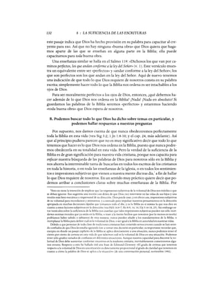 132 8 : LA SUFICIENCIA DE LAS ESCRITURAS
este pasaje indica que Dios ha hecho provisión en su palabra para capacitar al cre-
yente para eso. Así que no hay ninguna «buena obra» que Dios quiera que haga-
mos aparte de las que se enseñan en alguna parte en la Biblia; ella puede
capacitamos para toda buena obra.
Una enseñanza similar se halla en el Salmo 119: «Dichosos los que van por ca-
minos peifectos, los que andan conforme a la ley del Señor» (v. 1). Este versículo mues-
tra un equivalente entre ser «perfectos» y «andar conforme a la ley del Señor»; los
que son perfectos son los que andan en la ley del Señor. Aquí de nuevo tenemos
una indicación de que todo lo que Dios requiere de nosotros consta en su palabra
escrita; simplemente hacer todo lo que la Biblia nos ordena es ser intachables a los
ojos de Dios.
Para ser moralmente perfectos a los ojos de Dios, entonces, ¿qué debemos ha-
cer además de lo que Dios nos ordena en la Biblia? ¡Nada! ¡Nada en absoluto! Si
guardamos las palabras de la Biblia seremos «perfectos» y estaremos haciendo
«toda buena obra» que Dios espera de nosotros.
B. Podemos buscar todo lo que Dios ha dicho sobre temas en particular, y
podemos hallar respuestas a nuestras preguntas
Por supuesto, nos damos cuenta de que nunca obedeceremos perfectamente
toda la Biblia en esta vida (vea Stg 3:2; l]n 1:8-10; y el cap. 24, más adelante). Así
que al principio pudiera parecer que no es muy significativo decir que todo lo que
tenemos que hacer es lo que Dios nos ordena en la Biblia, puesto que nunca podre-
mos obedecerla en su totalidad en esta vida. Pero la verdad de la suficiencia de la
Biblia es de gran significación para nuestra vida cristiana, porque nos capacita para
enfocar nuestra búsqueda de las palabras de Dios para nosotros sólo en la Biblia y
nos ahorra la interminable tarea de buscarlas en todos los escritos de los cristianos
en toda la historia, o en toda las enseñanzas de la iglesia, o en todos los sentimien-
tos e impresiones subjetivas que vienen a nuestra mente día tras día,l a fin de hallar
lo que Dios requiere de nosotros. En un sentido muy práctico quiere decir que po-
demos arribar a conclusiones claras sobre muchas enseñanzas de la Biblia. Por
1Esto no tiene la intención de implicar que las impresiones subjetivas de la voluntad de Dios son inútiles o que
se deban ignorar. Eso sugeriría una noción casi deísta de que Dios (no) interviene en las vidas de sus hijos y una
noción más bien mecánica o impersonal de su dirección. Dios puede usar, y en efecto usa, impresiones subjetivas
de su voluntad para recordarnos y animarnos, y a menudo para impulsar nuestros pensamientos en la dirección
apropiada en muchas decisiones rápidas que tomamos todo el día; y es la Biblia en sí misma la que nos dice en
cuanto a estos factores subjetivos en la dirección (vea Hch 16:6-7; Ro 8:9,14,16; Gá 5:16-18,25). Sin embargo es-
tos versículos sobre la suficiencia de la Biblia nos enseñan que tales impresiones subjetivas pueden tan sólo recor-
darnos normas morales que ya están en la Biblia, o traer a la mente hechos que nosotros (por lo menos en teoría)
podríamos haber sabido o sabíamos de otra manera; nunca pueden añadir a los mandamientos de la Biblia, o
reemplazar la Biblia para definir cuál es la voluntad de Dios, o ser igual a la Biblia en autoridad en nuestras vidas.
Debido a que personas de toda clase de tradiciones cristianas han cometido serios errores cuando se han senti-
do confiados de que Dios les estaba «guiando los» a tomar una decisión en particular, es importante recordar que,
excepto en donde un pasaje explícito de la Biblia se aplica directamente a una situación, nunca podemos tener el
ciento por ciento de certeza en esta vida de que sabemos cuál es la voluntad de Dios en una situación. Podemos
tener sólo grados variados de confianza en diferentes situaciones. Aunque nuestra capacidad para discernir la vo-
luntad de Dios debe aumentar conforme crecemos en la madurez cristiana, inevitablemente cometeremos algu-
nos errores. Respecto a esto he hallado útil una frase de Edmund Clowney: «El grado de certeza que tenemos
respecto a la voluntad de Dios en una situación es directamente proporcional al grado de claridad que tenemos en
cuanto a cómo la palabra de Dios se aplica a la situación» (de una conversación personal, noviembre 1992).
132 8 : LA SUFICIENCIA DE LAS ESCRITURAS
este pasaje indica que Dios ha hecho provisión en su palabra para capacitar al cre-
yente para eso. Así que no hay ninguna «buena obra» que Dios quiera que haga-
mos aparte de las que se enseñan en alguna parte en la Biblia; ella puede
capacitamos para toda buena obra.
Una enseñanza similar se halla en el Salmo 119: «Dichosos los que van por ca-
minos peifectos, los que andan conforme a la ley del Señor» (v. 1). Este versículo mues-
tra un equivalente entre ser «perfectos» y «andar conforme a la ley del Señor»; los
que son perfectos son los que andan en la ley del Señor. Aquí de nuevo tenemos
una indicación de que todo lo que Dios requiere de nosotros consta en su palabra
escrita; simplemente hacer todo lo que la Biblia nos ordena es ser intachables a los
ojos de Dios.
Para ser moralmente perfectos a los ojos de Dios, entonces, ¿qué debemos ha-
cer además de lo que Dios nos ordena en la Biblia? ¡Nada! ¡Nada en absoluto! Si
guardamos las palabras de la Biblia seremos «perfectos» y estaremos haciendo
«toda buena obra» que Dios espera de nosotros.
B. Podemos buscar todo lo que Dios ha dicho sobre temas en particular, y
podemos hallar respuestas a nuestras preguntas
Por supuesto, nos damos cuenta de que nunca obedeceremos perfectamente
toda la Biblia en esta vida (vea Stg 3:2; l]n 1:8-10; y el cap. 24, más adelante). Así
que al principio pudiera parecer que no es muy significativo decir que todo lo que
tenemos que hacer es lo que Dios nos ordena en la Biblia, puesto que nunca podre-
mos obedecerla en su totalidad en esta vida. Pero la verdad de la suficiencia de la
Biblia es de gran significación para nuestra vida cristiana, porque nos capacita para
enfocar nuestra búsqueda de las palabras de Dios para nosotros sólo en la Biblia y
nos ahorra la interminable tarea de buscarlas en todos los escritos de los cristianos
en toda la historia, o en toda las enseñanzas de la iglesia, o en todos los sentimien-
tos e impresiones subjetivas que vienen a nuestra mente día tras día,l a fin de hallar
lo que Dios requiere de nosotros. En un sentido muy práctico quiere decir que po-
demos arribar a conclusiones claras sobre muchas enseñanzas de la Biblia. Por
1Esto no tiene la intención de implicar que las impresiones subjetivas de la voluntad de Dios son inútiles o que
se deban ignorar. Eso sugeriría una noción casi deísta de que Dios (no) interviene en las vidas de sus hijos y una
noción más bien mecánica o impersonal de su dirección. Dios puede usar, y en efecto usa, impresiones subjetivas
de su voluntad para recordarnos y animarnos, y a menudo para impulsar nuestros pensamientos en la dirección
apropiada en muchas decisiones rápidas que tomamos todo el día; y es la Biblia en sí misma la que nos dice en
cuanto a estos factores subjetivos en la dirección (vea Hch 16:6-7; Ro 8:9,14,16; Gá 5:16-18,25). Sin embargo es-
tos versículos sobre la suficiencia de la Biblia nos enseñan que tales impresiones subjetivas pueden tan sólo recor-
darnos normas morales que ya están en la Biblia, o traer a la mente hechos que nosotros (por lo menos en teoría)
podríamos haber sabido o sabíamos de otra manera; nunca pueden añadir a los mandamientos de la Biblia, o
reemplazar la Biblia para definir cuál es la voluntad de Dios, o ser igual a la Biblia en autoridad en nuestras vidas.
Debido a que personas de toda clase de tradiciones cristianas han cometido serios errores cuando se han senti-
do confiados de que Dios les estaba «guiando los» a tomar una decisión en particular, es importante recordar que,
excepto en donde un pasaje explícito de la Biblia se aplica directamente a una situación, nunca podemos tener el
ciento por ciento de certeza en esta vida de que sabemos cuál es la voluntad de Dios en una situación. Podemos
tener sólo grados variados de confianza en diferentes situaciones. Aunque nuestra capacidad para discernir la vo-
luntad de Dios debe aumentar conforme crecemos en la madurez cristiana, inevitablemente cometeremos algu-
nos errores. Respecto a esto he hallado útil una frase de Edmund Clowney: «El grado de certeza que tenemos
respecto a la voluntad de Dios en una situación es directamente proporcional al grado de claridad que tenemos en
cuanto a cómo la palabra de Dios se aplica a la situación» (de una conversación personal, noviembre 1992).
 