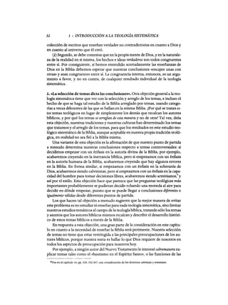 32 1 : INTRODUCCIÓN A LA TEOLOGÍA 8ISTEMATICA
colección de escritos que enseñan verdades no contradictorias en cuanto a Dios y
en cuanto al universo que él creó.
(2) Segundo, se debe contestar que en la propia mente de Dios, y en la naturale-
za de la realidad en sí misma, los hechos e ideas verdaderos son todos congruentes
entre sí. Por consiguiente, si hemos entendido acertadamente las enseñanzas de
Dios en la Biblia debemos esperar que nuestras conclusiones «encajen unas con
otras» y sean congruentes entre sí. La congruencia interna, entonces, es un argu-
mento a favor, y no en contra, de cualquier resultado individual de la teología
sistemática.
2. «La selección de temas dicta las conclusiones». Otra objeción general a la teo-
logía sistemática tiene que ver con la selección y arreglo de los temas, e incluso el
hecho de que se haga tal estudio de la Biblia arreglado por temas, usando catego-
rías a veces diferentes de las que se hallan en la misma Biblia. ¿Por qué se tratan es-
tos temas teológicos en lugar de simplemente los demás que recalcan los autores
bíblicos, y por qué los temas se arreglan de esta manera y no de otra? Tal vez, diría
esta objeción, nuestras tradiciones y nuestras culturas han determinado los temas
que tratamos y el arreglo de los temas, para que los resultados en este estudio teo-
lógico sistemático de la Biblia, aunque aceptable en nuestra propia tradición teoló-
gica, en realidad no sea fiel a la Biblia misma.
Una variante de esta objeción es la afirmación de que nuestro punto de partida
a menudo determina nuestras conclusiones respecto a temas controversiales: si
decidimos empezar con un énfasis en la autoría divina de la Biblia, por ejemplo,
acabaremos creyendo en la inerrancia bíblica, pero si empezamos con un énfasis
en la autoría humana de la Biblia, acabaremos creyendo que hay algunos errores
en la Biblia. En forma similar, si empezamos con un énfasis en la soberanía de
Dios, acabaremos siendo calvinistas, pero si empezamos con un énfasis en la capa-
cidad del hombre para tomar decisiones libres, acabaremos siendo arminianos,· y
así por el estilo. Esta objeción hace que parezca que las preguntas teológicas más
importantes probablemente se pudieran decidir echando una moneda al aire para
deddir en dónde empezar, puesto que se puede llegar a conclusiones diferentes e
igualmente válidas desde diferentes puntos de partida.
Los que hacen tal objeción a menudo sugieren que la mejor manera de evitar
esteproblema es no estudiar ni enseñarpara nadateología sistemática, sino limitar
nuestros estudios temáticos al campo de la teologíabíblica, tratando sólo los temas
y asuntos que los autores bíblicos mismos recalcan y describir el desarrollo históri-
co de estos temas bíblicos a través de la Biblia.
En respuesta a esta objeción, una gran parte de la consideración en este capítu-
lo en cuanto a la necesidad de enseñar la Biblia será pertinente. Nuestra selecdón
de temas no tiene que estar restringida a las principales preocupaciones de los au-
tores bíblicos, porque nuestra meta es hallar 10 que Dios requiere de nosotros en
todos los aspectos de preocupación para nosotros hoy.
Por ejemplo, a ningún autor del Nuevo Testamento le interesó sobremanera ex-
plicar temas tales como el «bautismo en el Espíritu Santo», O las funciones de las
8Vea en el capítulo 16, pp. 328, 352-367, una consideración de los térmínos calvini;ta y arminiano.
32 1 : INTRODUCCIÓN A LA TEOLOGÍA 8ISTEMATICA
colección de escritos que enseñan verdades no contradictorias en cuanto a Dios y
en cuanto al universo que él creó.
(2) Segundo, se debe contestar que en la propia mente de Dios, y en la naturale-
za de la realidad en sí misma, los hechos e ideas verdaderos son todos congruentes
entre sí. Por consiguiente, si hemos entendido acertadamente las enseñanzas de
Dios en la Biblia debemos esperar que nuestras conclusiones «encajen unas con
otras» y sean congruentes entre sí. La congruencia interna, entonces, es un argu-
mento a favor, y no en contra, de cualquier resultado individual de la teología
sistemática.
2. «La selección de temas dicta las conclusiones». Otra objeción general a la teo-
logía sistemática tiene que ver con la selección y arreglo de los temas, e incluso el
hecho de que se haga tal estudio de la Biblia arreglado por temas, usando catego-
rías a veces diferentes de las que se hallan en la misma Biblia. ¿Por qué se tratan es-
tos temas teológicos en lugar de simplemente los demás que recalcan los autores
bíblicos, y por qué los temas se arreglan de esta manera y no de otra? Tal vez, diría
esta objeción, nuestras tradiciones y nuestras culturas han determinado los temas
que tratamos y el arreglo de los temas, para que los resultados en este estudio teo-
lógico sistemático de la Biblia, aunque aceptable en nuestra propia tradición teoló-
gica, en realidad no sea fiel a la Biblia misma.
Una variante de esta objeción es la afirmación de que nuestro punto de partida
a menudo determina nuestras conclusiones respecto a temas controversiales: si
decidimos empezar con un énfasis en la autoría divina de la Biblia, por ejemplo,
acabaremos creyendo en la inerrancia bíblica, pero si empezamos con un énfasis
en la autoría humana de la Biblia, acabaremos creyendo que hay algunos errores
en la Biblia. En forma similar, si empezamos con un énfasis en la soberanía de
Dios, acabaremos siendo calvinistas, pero si empezamos con un énfasis en la capa-
cidad del hombre para tomar decisiones libres, acabaremos siendo arminianos,· y
así por el estilo. Esta objeción hace que parezca que las preguntas teológicas más
importantes probablemente se pudieran decidir echando una moneda al aire para
deddir en dónde empezar, puesto que se puede llegar a conclusiones diferentes e
igualmente válidas desde diferentes puntos de partida.
Los que hacen tal objeción a menudo sugieren que la mejor manera de evitar
esteproblema es no estudiar ni enseñarpara nadateología sistemática, sino limitar
nuestros estudios temáticos al campo de la teologíabíblica, tratando sólo los temas
y asuntos que los autores bíblicos mismos recalcan y describir el desarrollo históri-
co de estos temas bíblicos a través de la Biblia.
En respuesta a esta objeción, una gran parte de la consideración en este capítu-
lo en cuanto a la necesidad de enseñar la Biblia será pertinente. Nuestra selecdón
de temas no tiene que estar restringida a las principales preocupaciones de los au-
tores bíblicos, porque nuestra meta es hallar 10 que Dios requiere de nosotros en
todos los aspectos de preocupación para nosotros hoy.
Por ejemplo, a ningún autor del Nuevo Testamento le interesó sobremanera ex-
plicar temas tales como el «bautismo en el Espíritu Santo», O las funciones de las
8Vea en el capítulo 16, pp. 328, 352-367, una consideración de los térmínos calvini;ta y arminiano.
 