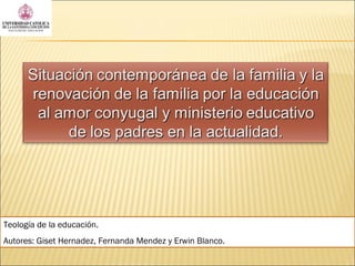 Teología de la educación.
Autores: Giset Hernadez, Fernanda Mendez y Erwin Blanco.
 