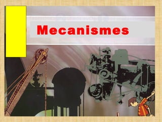 Mecanismes 