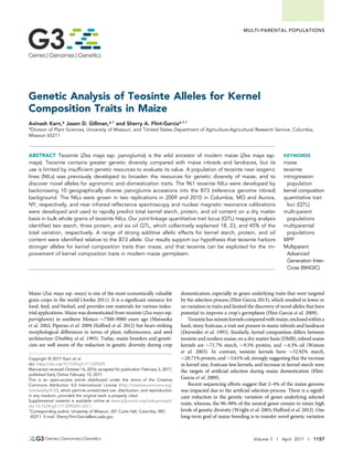 MULTI-PARENTAL POPULATIONS
Genetic Analysis of Teosinte Alleles for Kernel
Composition Traits in Maize
Avinash Karn,* Jason D. Gillman,*,†
and Sherry A. Flint-Garcia*,†,1
*Division of Plant Sciences, University of Missouri, and †United States Department of Agriculture-Agricultural Research Service, Columbia,
Missouri 65211
ABSTRACT Teosinte (Zea mays ssp. parviglumis) is the wild ancestor of modern maize (Zea mays ssp.
mays). Teosinte contains greater genetic diversity compared with maize inbreds and landraces, but its
use is limited by insufﬁcient genetic resources to evaluate its value. A population of teosinte near isogenic
lines (NILs) was previously developed to broaden the resources for genetic diversity of maize, and to
discover novel alleles for agronomic and domestication traits. The 961 teosinte NILs were developed by
backcrossing 10 geographically diverse parviglumis accessions into the B73 (reference genome inbred)
background. The NILs were grown in two replications in 2009 and 2010 in Columbia, MO and Aurora,
NY, respectively, and near infrared reﬂectance spectroscopy and nuclear magnetic resonance calibrations
were developed and used to rapidly predict total kernel starch, protein, and oil content on a dry matter
basis in bulk whole grains of teosinte NILs. Our joint-linkage quantitative trait locus (QTL) mapping analysis
identiﬁed two starch, three protein, and six oil QTL, which collectively explained 18, 23, and 45% of the
total variation, respectively. A range of strong additive allelic effects for kernel starch, protein, and oil
content were identiﬁed relative to the B73 allele. Our results support our hypothesis that teosinte harbors
stronger alleles for kernel composition traits than maize, and that teosinte can be exploited for the im-
provement of kernel composition traits in modern maize germplasm.
KEYWORDS
maize
teosinte
introgression
population
kernel composition
quantitative trait
loci (QTL)
multi-parent
populations
multiparental
populations
MPP
Multiparent
Advanced
Generation Inter-
Cross (MAGIC)
Maize (Zea mays ssp. mays) is one of the most economically valuable
grain crops in the world (Awika 2011). It is a signiﬁcant resource for
food, feed, and biofuel, and provides raw materials for various indus-
trial applications. Maize was domesticated from teosinte (Zea mays ssp.
parviglumis) in southern Mexico $7500–9000 years ago (Matsuoka
et al. 2002; Piperno et al. 2009; Hufford et al. 2012) but bears striking
morphological differences in terms of plant, inﬂorescence, and seed
architecture (Doebley et al. 1995). Today, maize breeders and geneti-
cists are well aware of the reduction in genetic diversity during crop
domestication, especially in genes underlying traits that were targeted
by the selection process (Flint-Garcia 2013), which resulted in lower or
no variation in traits and limited the discovery of novel alleles that have
potential to improve a crop’s germplasm (Flint-Garcia et al. 2009).
Teosintehasminutekernelscomparedwithmaize,enclosedwithina
hard, stony fruitcase, a trait not present in maize inbreds and landraces
(Dorweiler et al. 1993). Similarly, kernel composition differs between
teosinte and modern maize; on a dry matter basis (DMB), inbred maize
kernels are $71.7% starch, $9.5% protein, and $4.3% oil (Watson
et al. 2003). In contrast, teosinte kernels have $52.92% starch,
$28.71% protein, and $5.61% oil, strongly suggesting that the increase
in kernel size, fruitcase-less kernels, and increase in kernel starch were
the targets of artiﬁcial selection during maize domestication (Flint-
Garcia et al. 2009).
Recent sequencing efforts suggest that 2–4% of the maize genome
was impacted due to the artiﬁcial selection process. There is a signiﬁ-
cant reduction in the genetic variation of genes underlying selected
traits, whereas, the 96–98% of the neutral genes remain to retain high
levels of genetic diversity (Wright et al. 2005; Hufford et al. 2012). One
long-term goal of maize breeding is to transfer novel genetic variation
Copyright © 2017 Karn et al.
doi: https://doi.org/10.1534/g3.117.039529
Manuscript received October 16, 2016; accepted for publication February 3, 2017;
published Early Online February 10, 2017.
This is an open-access article distributed under the terms of the Creative
Commons Attribution 4.0 International License (http://creativecommons.org/
licenses/by/4.0/), which permits unrestricted use, distribution, and reproduction
in any medium, provided the original work is properly cited.
Supplemental material is available online at www.g3journal.org/lookup/suppl/
doi:10.1534/g3.117.039529/-/DC1.
1
Corresponding author: University of Missouri, 301 Curtis Hall, Columbia, MO
65211. E-mail: Sherry.Flint-Garcia@ars.usda.gov
Volume 7 | April 2017 | 1157
 