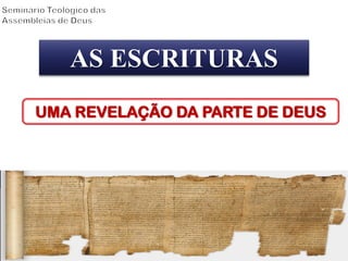 AS ESCRITURAS
UMA REVELAÇÃO DA PARTE DE DEUS
 
