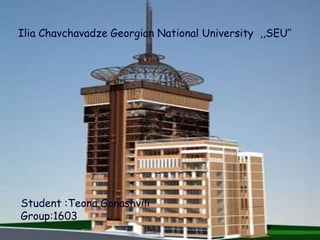 Ilia Chavchavadze Georgian National University ,,SEU’’
Student :Teona Gonashvili
Group:1603
 