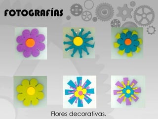 FOTOGRAFÍASFlores decorativas.