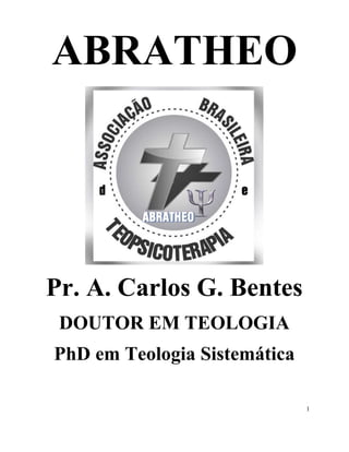 1
ABRATHEO
Pr. A. Carlos G. Bentes
DOUTOR EM TEOLOGIA
PhD em Teologia Sistemática
 
