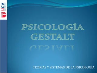 PSICOLOGÍA GESTALT TEORÍAS Y SISTEMAS DE LA PSICOLOGÍA  
