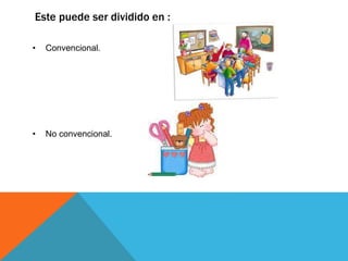 Este puede ser dividido en :
• Convencional.
• No convencional.
 