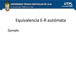 Equivalencia E-R autómata  Ejemplo 
