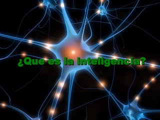 ¿Que es la inteligencia? 