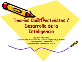 Teorías Constructivistas / Desarrollo de la Inteligencia ,[object Object],[object Object],[object Object],[object Object]