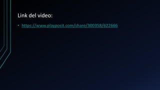 Link del video:
• https://www.playposit.com/share/300358/622666
 