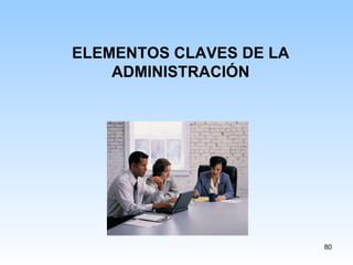 ELEMENTOS CLAVES DE LA ADMINISTRACIÓN 