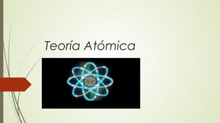 Teoría Atómica
 