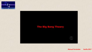 Manuel Fernández Sevilla 2017
The Big Bang Theory
 
