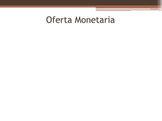 Oferta Monetaria 
 