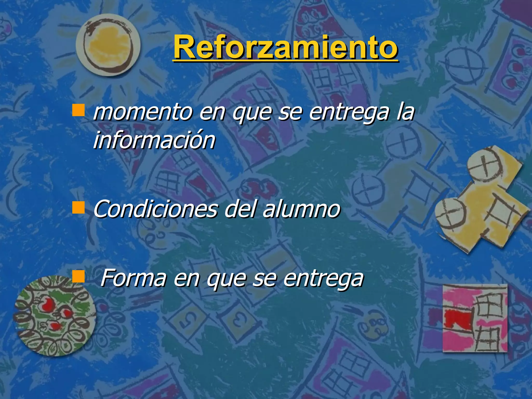 Reforzamiento   momento en que se entrega la información Condiciones del alumno Forma en que se entrega 