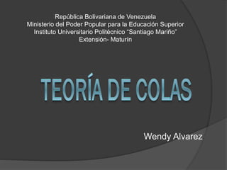 República Bolivariana de Venezuela
Ministerio del Poder Popular para la Educación Superior
Instituto Universitario Politécnico “Santiago Mariño”
Extensión- Maturín
Wendy Alvarez
 