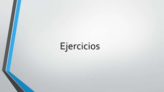 Ejercicios 
 