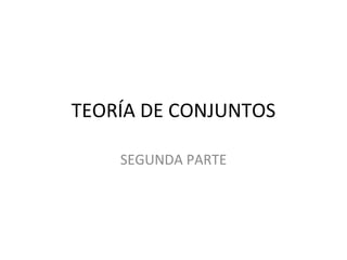 TEORÍA DE CONJUNTOS SEGUNDA PARTE 