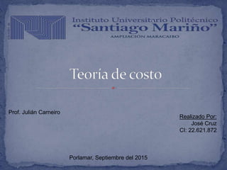 Realizado Por:
José Cruz
CI: 22.621.872
Prof. Julián Carneiro
Porlamar, Septiembre del 2015
 