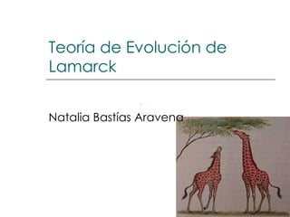 Teoría de Evolución de Lamarck Natalia Bastías Aravena 