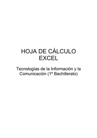 HOJA DE CÁLCULO
EXCEL
Tecnologías de la Información y la
Comunicación (1º Bachillerato)
 