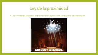 Ley de la proximidad
• Los elementos próximos entre si tienden a percibirse como parte de una unidad
 