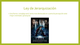 Ley de Jerarquización
• Una forma compleja será tanto mas destacada en cuanto la percepción este
mejor orientada (jerarquía)
 