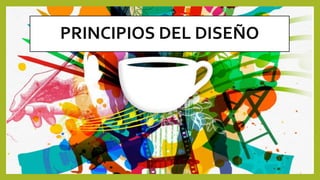 PRINCIPIOS DEL DISEÑO
 