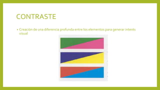 CONTRASTE
• Creación de una diferencia profunda entre los elementos para generar interés
visual
 