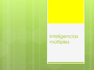 Inteligencias
múltiples
 