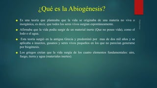 ¿Qué es la Abiogénesis?
☻ Es una teoría que planteaba que la vida se originaba de una materia no viva o
inorgánica, es dec...
