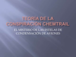 EL MISTERIO DE LAS ESTELAS DE
CONDENSACIÓN DE AVIONES
 