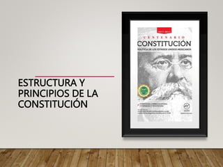 ESTRUCTURA Y
PRINCIPIOS DE LA
CONSTITUCIÓN
 