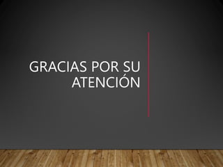 GRACIAS POR SU
ATENCIÓN
 