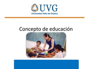 Concepto de educación

 