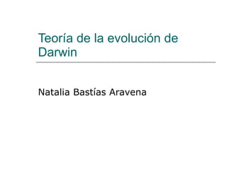 Teoría de la evolución de Darwin Natalia Bastías Aravena 