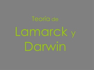 Teoría  de  Lamarck  y  Darwin 