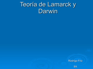 Teoría de Lamarck y Darwin Rodrigo Friz 8A 