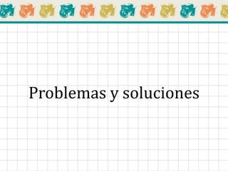 Problemas y soluciones
 