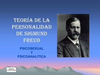 Teoría de la
personalidad
de Sigmund
Freud
PSICOSEXUAL
Y
PSICOANALITICA

 