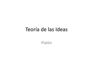 Teoría de las Ideas

       Platón
 