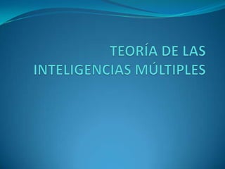 TEORÍA DE LAS INTELIGENCIAS MÚLTIPLES 